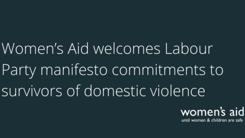Women’s Aid welcomes Labour Party manifesto commitments to survivors of domestic violence
