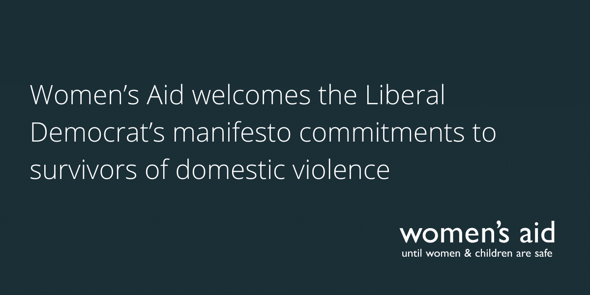 Women’s Aid welcomes the Liberal Democrat’s manifesto commitments to survivors of domestic violence