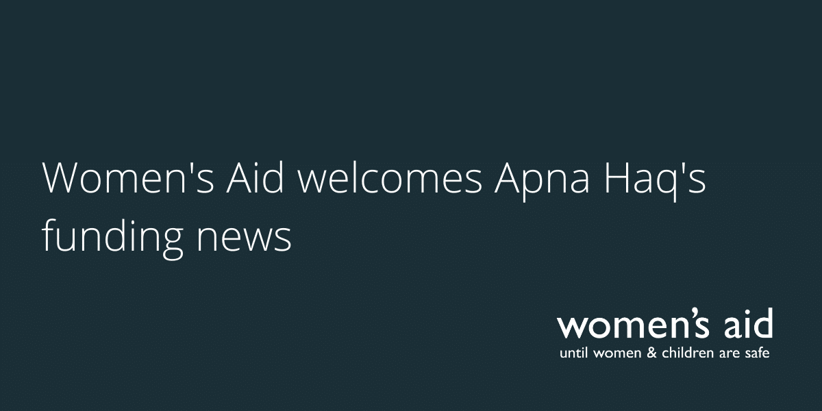Women's Aid welcomes Apna Haq's funding news Women's Aid welcomes Apna Haq's funding news
