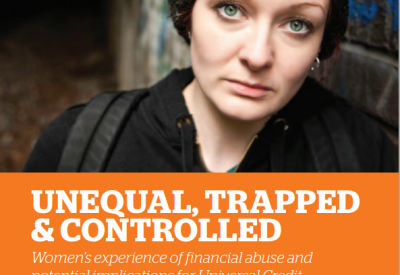 Financial abuse report cover Unequal, trapped and controlled: women’s experiences of financial abuse and the potential implications for Universal Credit