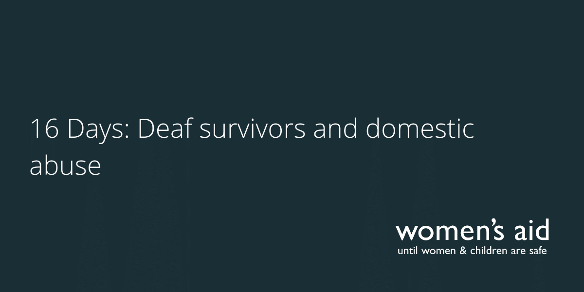 16 Days Deaf survivors and domestic abuse 16 Days: Deaf survivors and domestic abuse