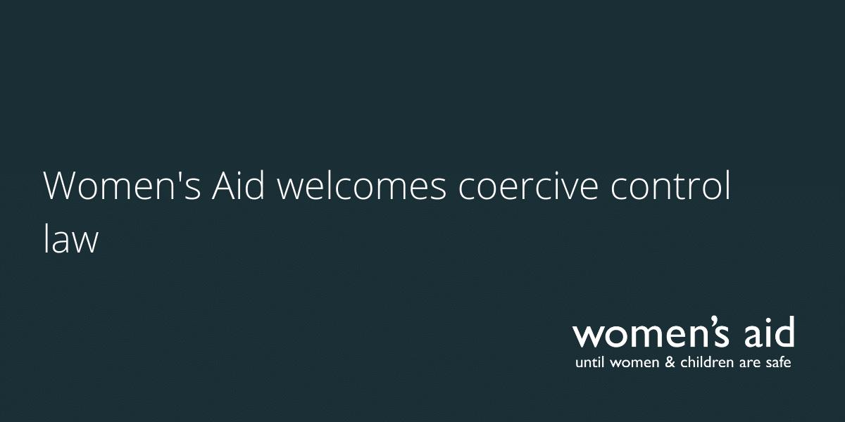 Women's Aid welcomes coercive control law Women's Aid welcomes coercive control law