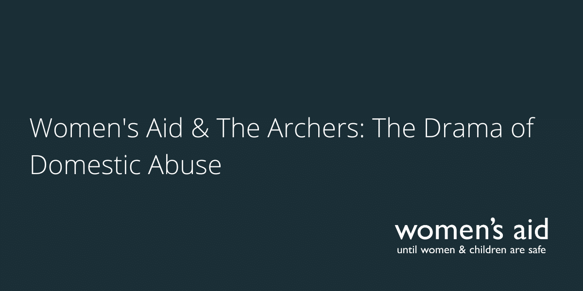 Women's Aid & The Archers The Drama of Domestic Abuse Women's Aid & The Archers: The Drama of Domestic Abuse