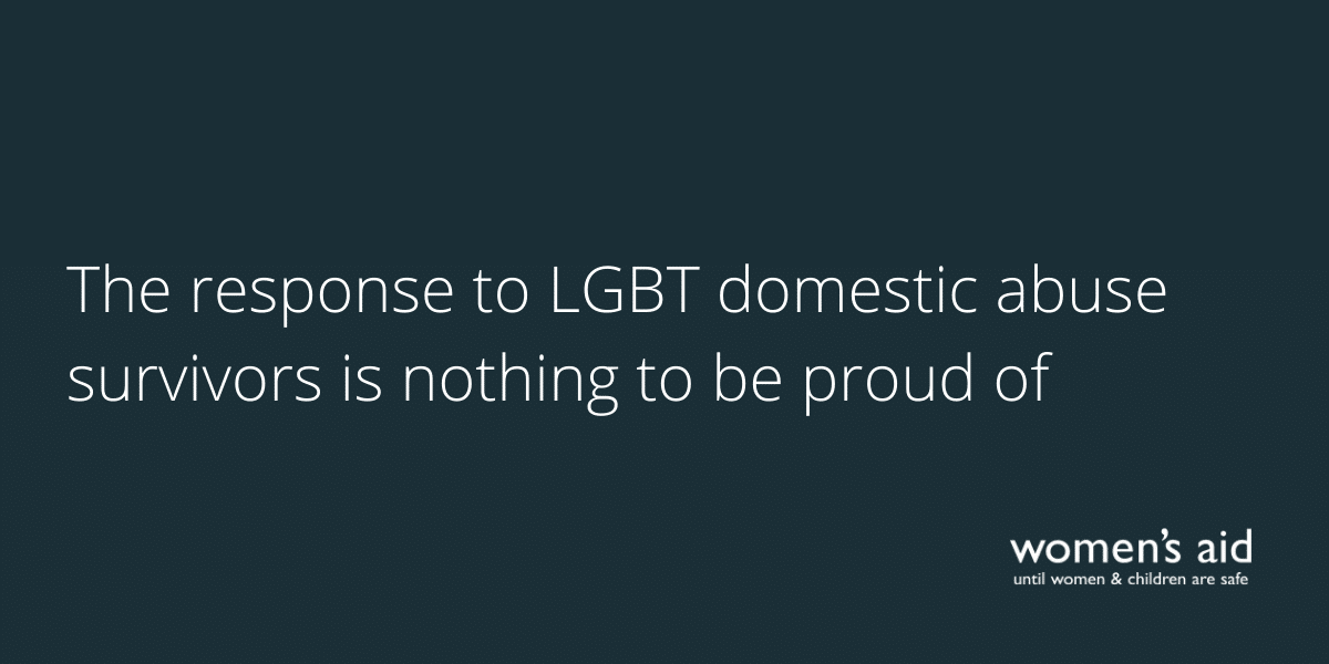 The response to LGBT domestic abuse survivors is nothing to be proud of The response to LGBT domestic abuse survivors is nothing to be proud of