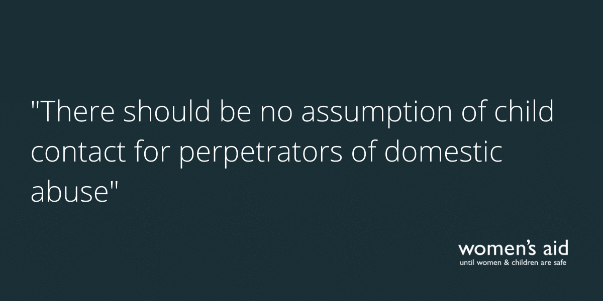 "There should be no assumption of child contact for perpetrators of domestic abuse"