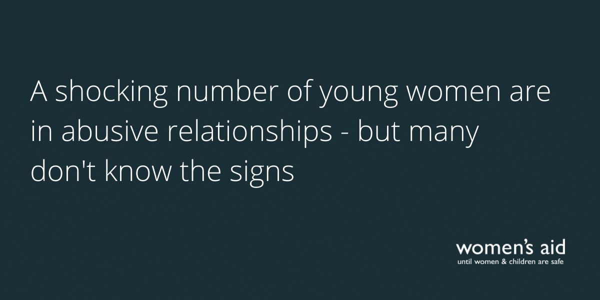 Women's Aid responds to Work & Pensions Select Committee's report on two child limit (28) A shocking number of young women are in abusive relationships - but many don't know the signs