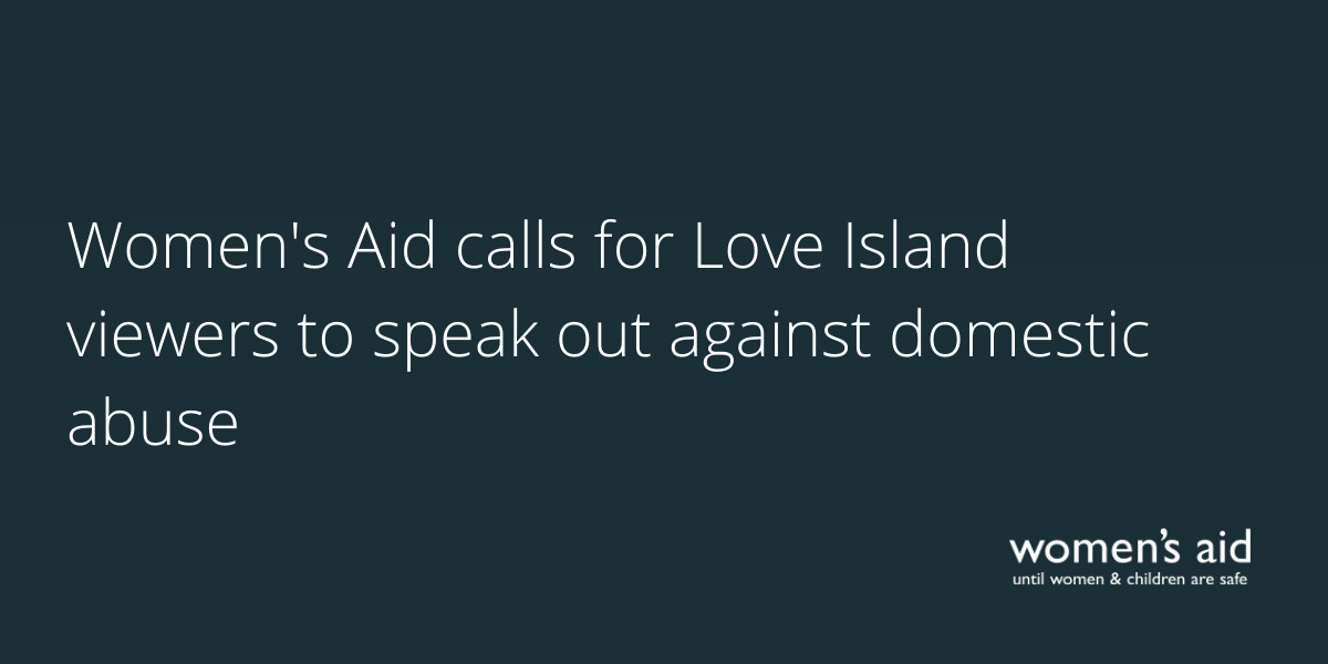 Women's Aid calls for Love Island viewers to speak out against domestic abuse