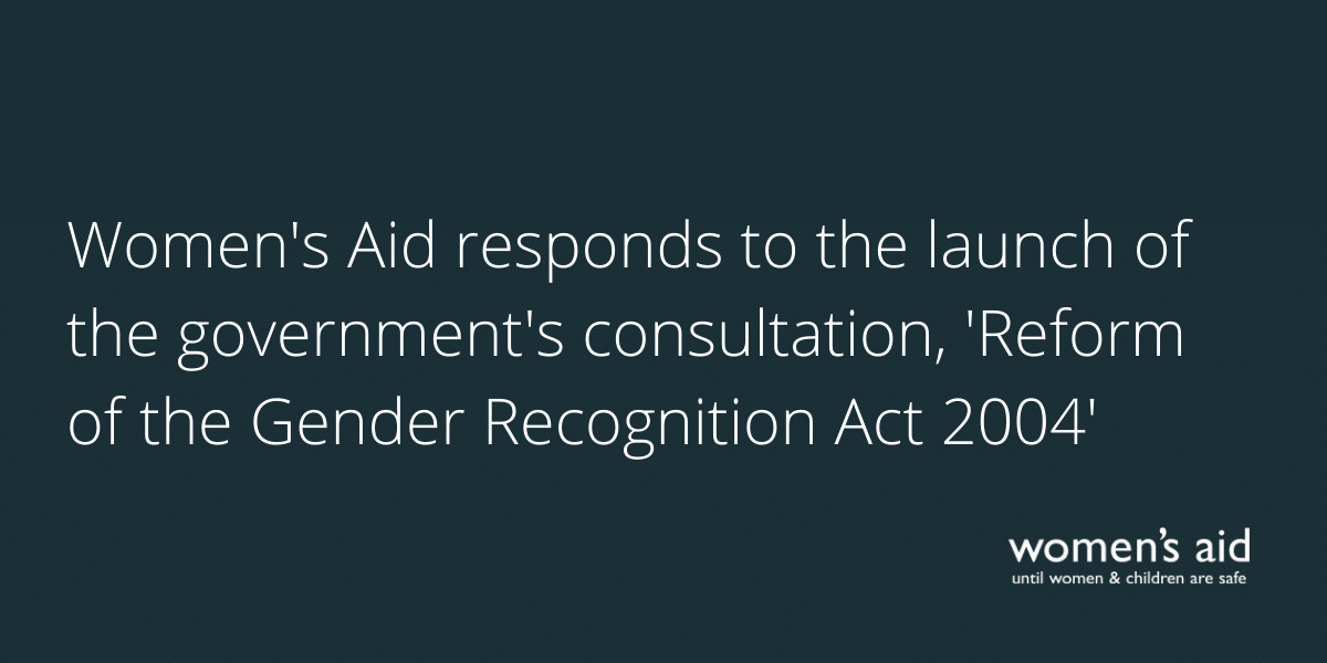 Women's Aid responds to Work & Pensions Select Committee's report on two child limit (21) Women's Aid responds to the launch of the government's consultation, 'Reform of the Gender Recognition Act 2004'
