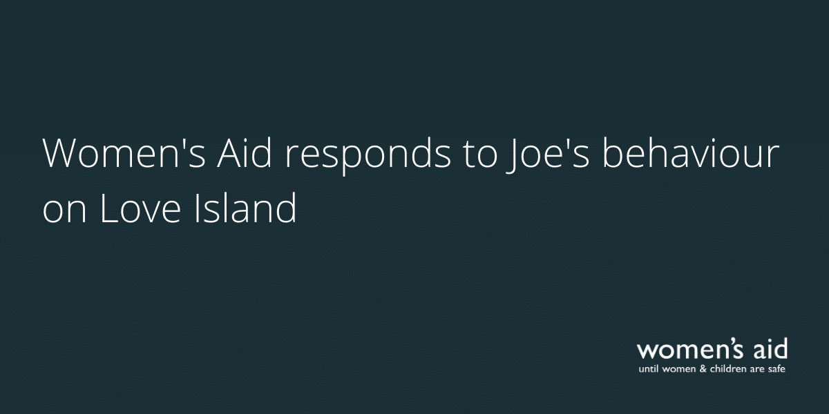 Women's Aid responds to Joe's behaviour on Love Island