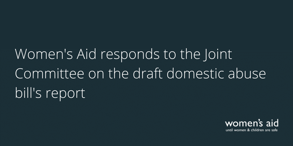 Women's Aid responds to the Joint Committee on the draft domestic abuse bill's report