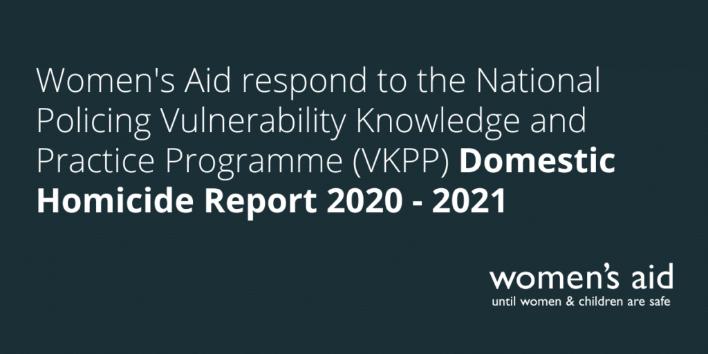 Women's Aid respond to the National Policing Vulnerability Knowledge and Practice Programme (VKPP) Domestic Homicide Report 2020 - 2021