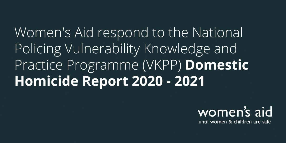Women's Aid respond to the National Policing Vulnerability Knowledge and Practice Programme (VKPP) Domestic Homicide Report 2020 - 2021
