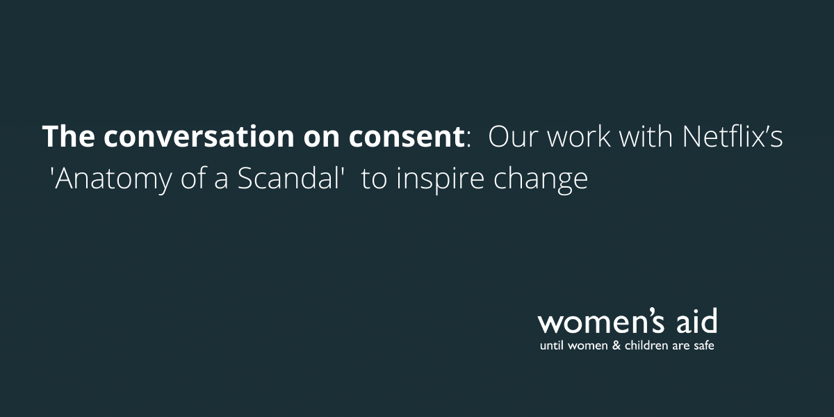 The conversation on consent: Our work with Netflix's Anatomy of a Scandal to inspire change