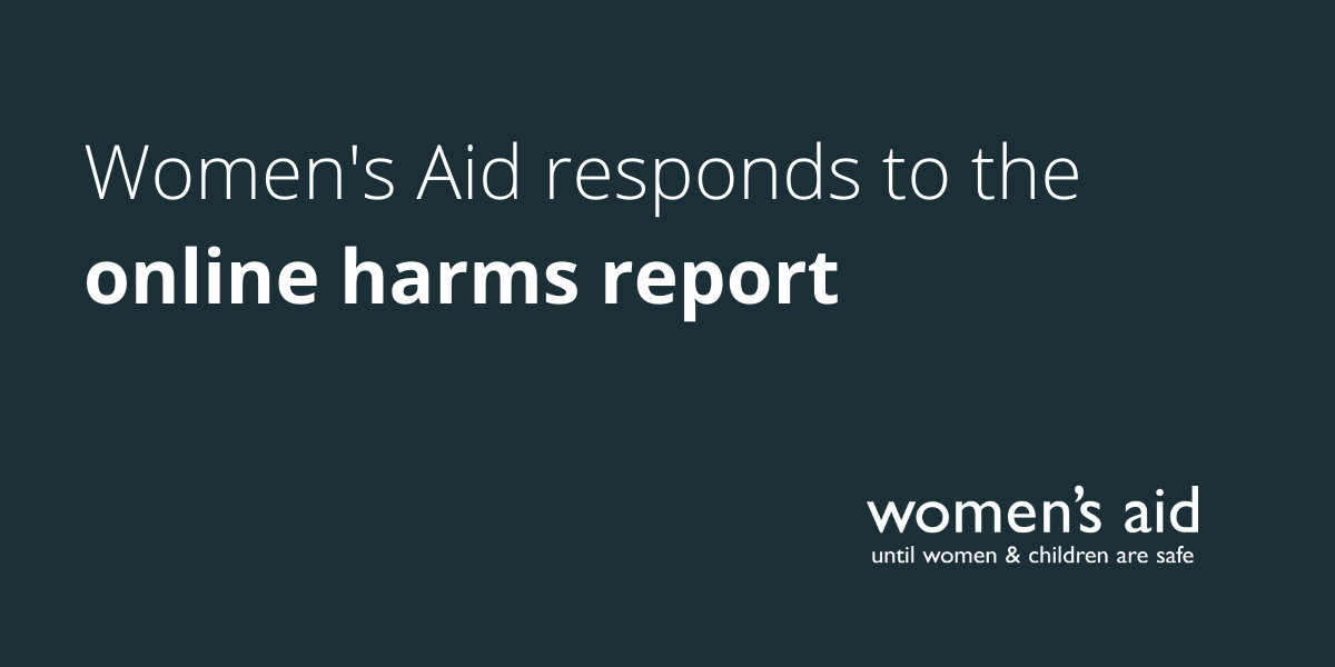 Women's Aid responds to the victims' commissioner's online harms report Women's Aid responds to the online harms report