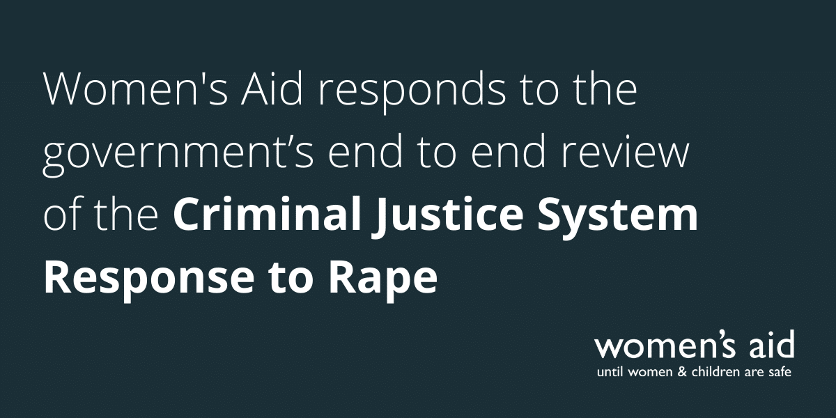 Women's Aid responds to the government’s end to end review of the Criminal Justice System Response to Rape