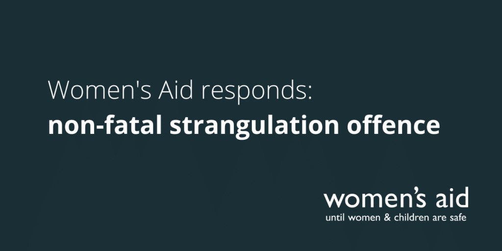 Women's Aid responds: non-fatal strangulation offence