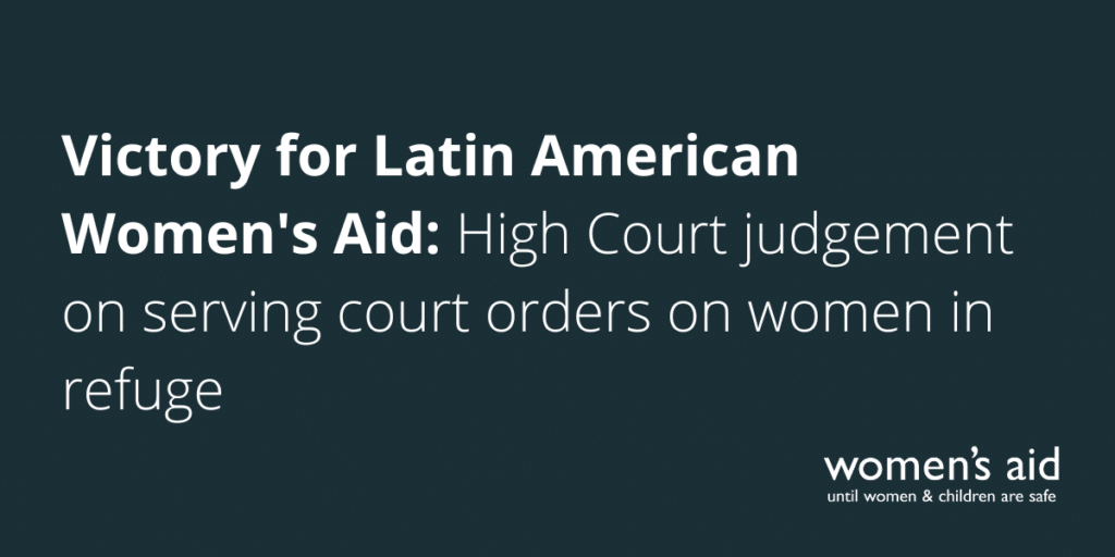 Victory for Latin American Women's Aid! High Court judgement on serving court orders on women in refuge