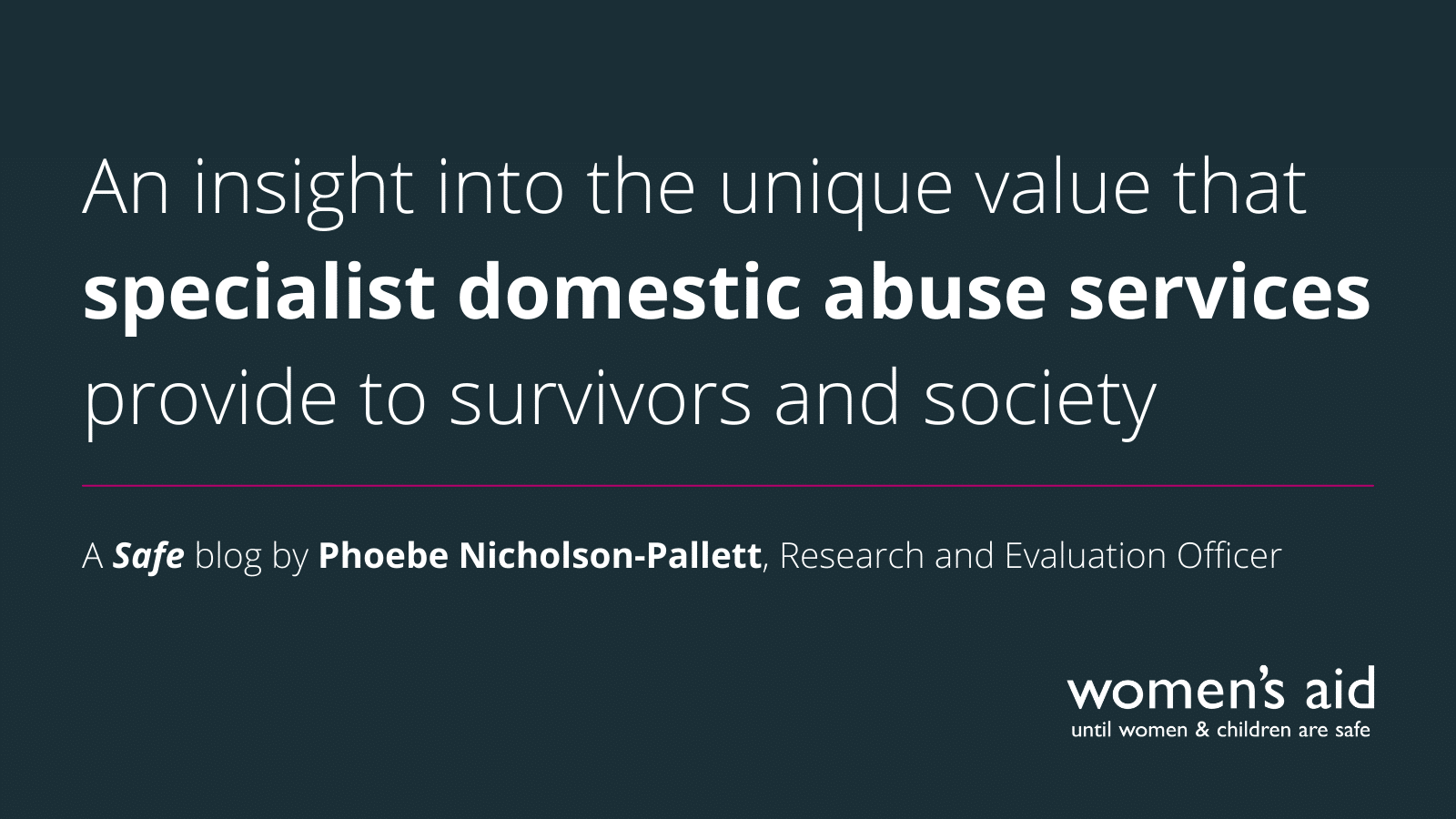An insight into the unique value that specialist domestic abuse services provide to survivors and society.