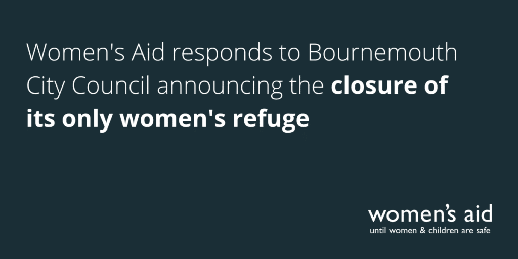 Women's Aid responds to Bournemouth City Council announcing the closure of its only women's refuge