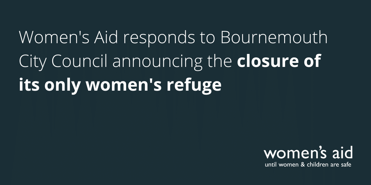Women's Aid responds to Bournemouth City Council announcing the closure of its only women's refuge