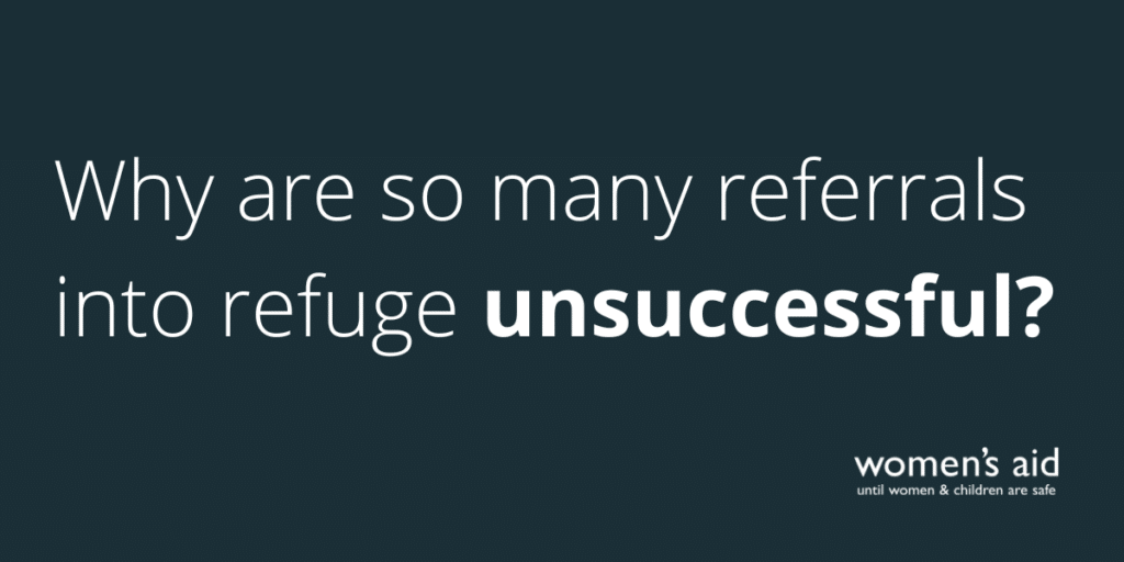 Why are so many referrals into refuge unsuccessful