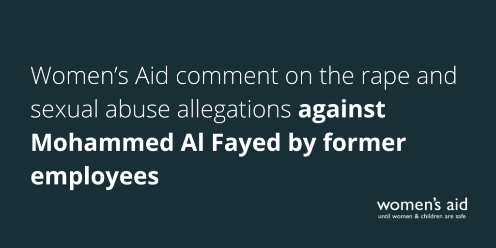 Women’s Aid comment on the rape and sexual abuse allegations against Mohammed Al Fayed by former employees